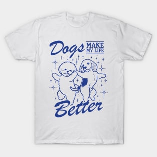 Dogs Make My Life Better T-Shirt